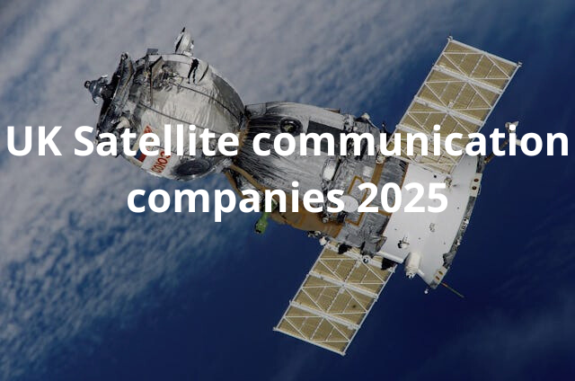 Satellite Communication Companies in UK 2025