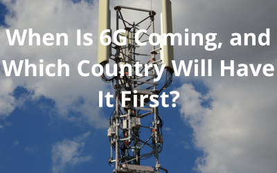 When Is 6G Coming, and Which Country Will Have It First?