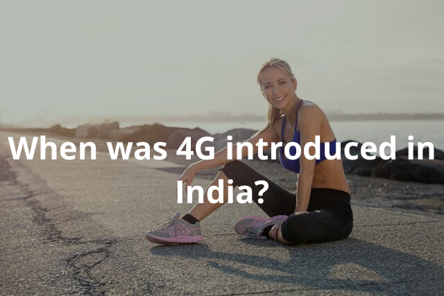 When was 4G introduced in India?