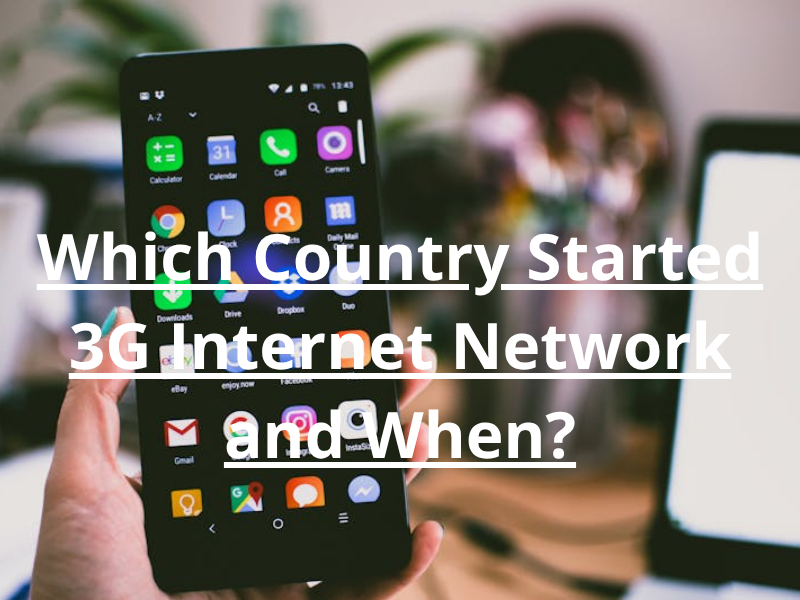 Which Country Started 3G Internet Network and When?