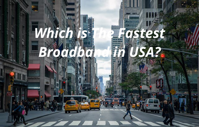 Which is The Fastest Broadband in The USA in 2025 — and Which Company Provides it?
