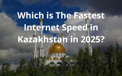 Which is The Fastest Internet Speed in Kazakhstan in 2025?