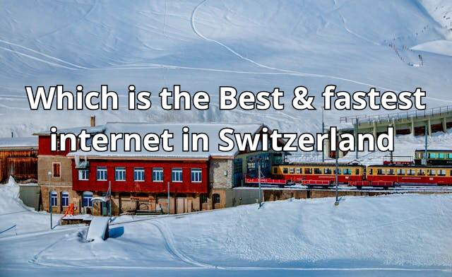 Which is The Best & Fastest Internet in Switzerland in 2025?