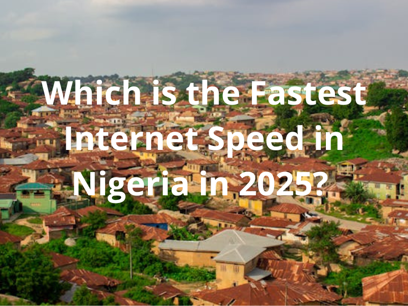 Which is The Fastest and Best Internet Speed Provider in Nigeria in 2025?