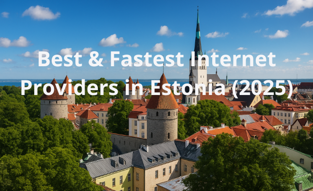 Which Best & Fastest Internet Providers in Estonia in 2025?