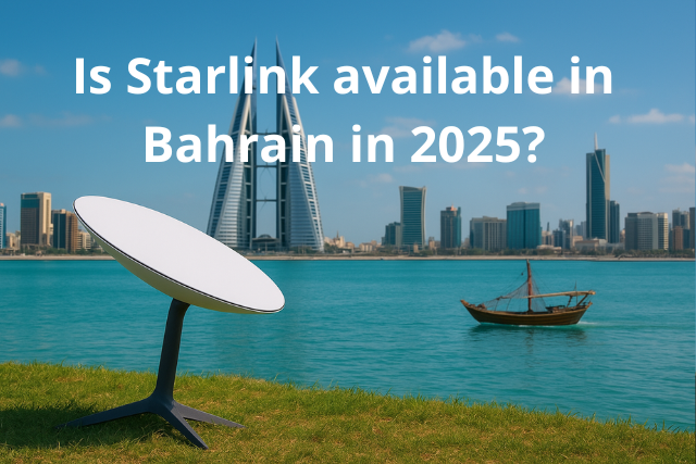 Is Starlink available in Bahrain in 2025?