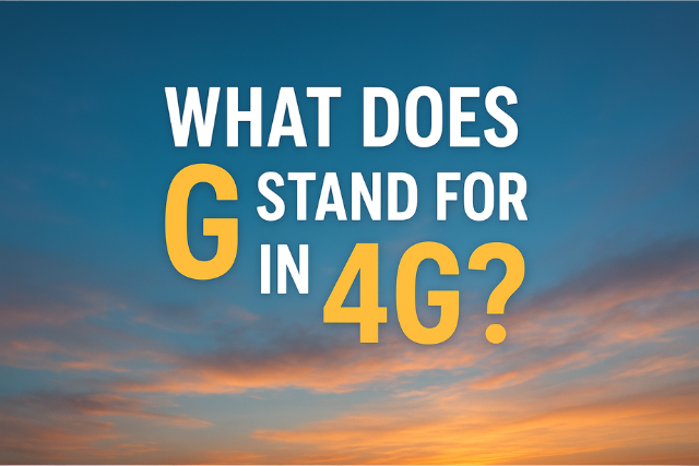 What Does “G” Stand for in 4G?