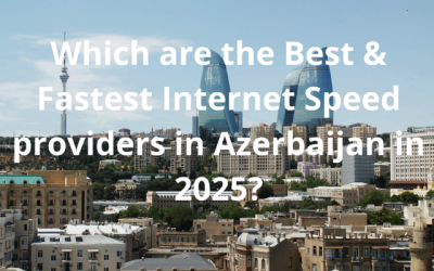 Which are The Best & Fastest Internet Speed Providers in Azerbaijan in 2025?