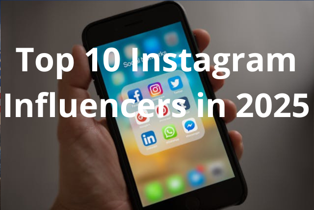 Top 10 Instagram Influencers in 2025